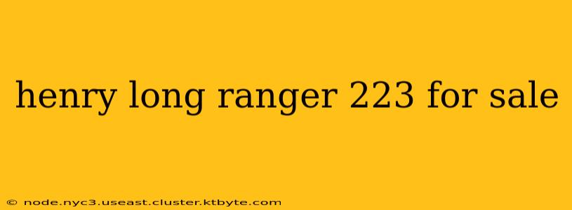 henry long ranger 223 for sale