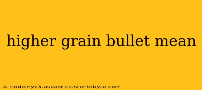 higher grain bullet mean