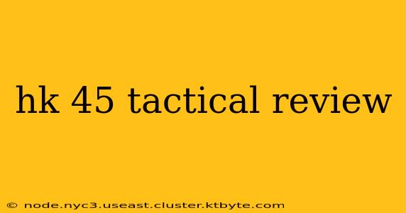 hk 45 tactical review