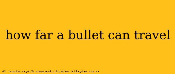 how far a bullet can travel