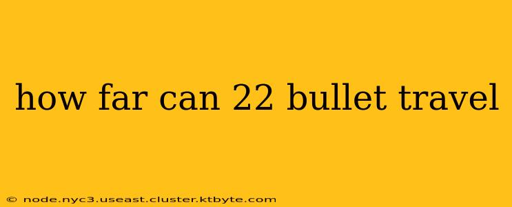 how far can 22 bullet travel