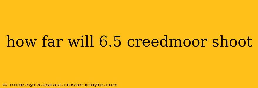 how far will 6.5 creedmoor shoot