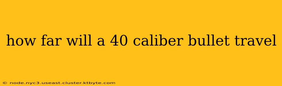 how far will a 40 caliber bullet travel