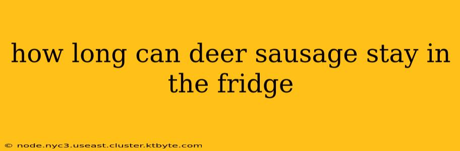 how long can deer sausage stay in the fridge