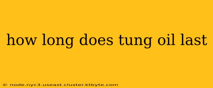 how long does tung oil last