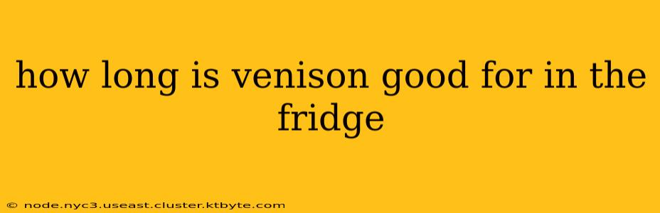 how long is venison good for in the fridge