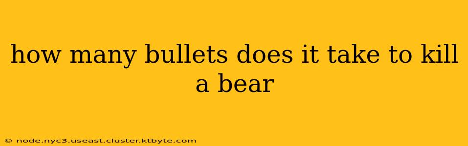 how many bullets does it take to kill a bear