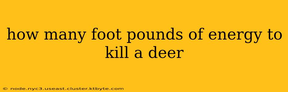 how many foot pounds of energy to kill a deer