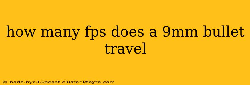 how many fps does a 9mm bullet travel