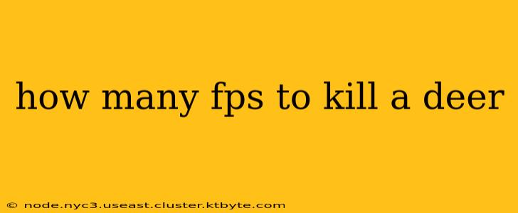 how many fps to kill a deer