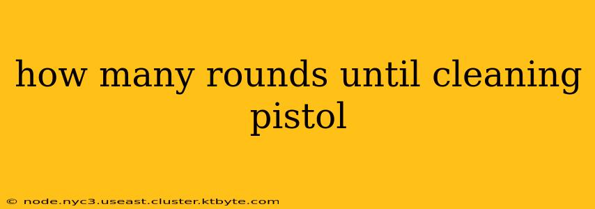 how many rounds until cleaning pistol