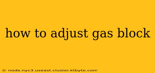 how to adjust gas block