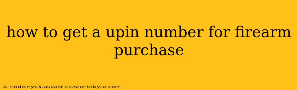 how to get a upin number for firearm purchase