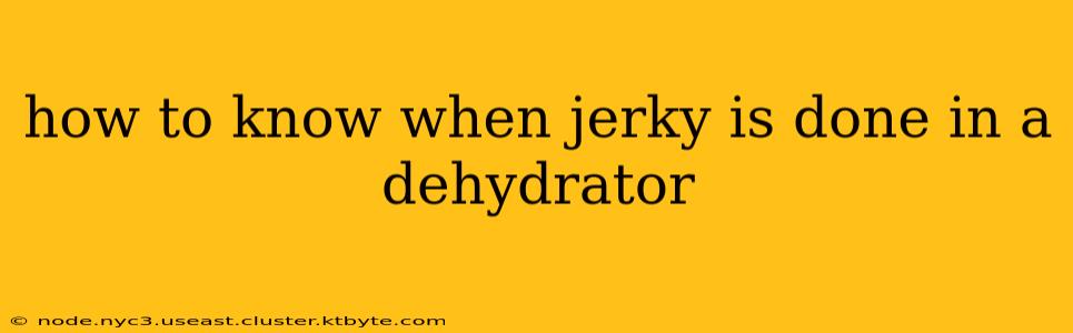 how to know when jerky is done in a dehydrator