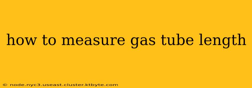 how to measure gas tube length