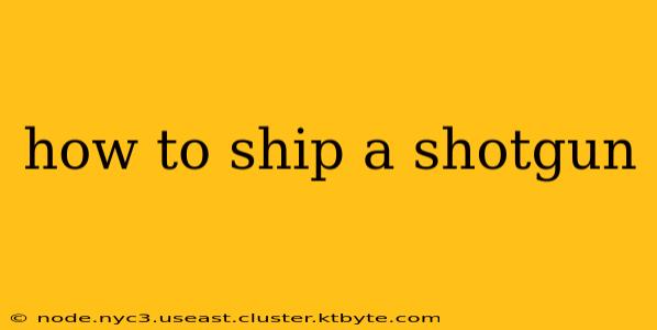 how to ship a shotgun