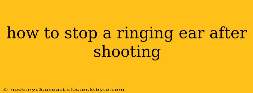 how to stop a ringing ear after shooting