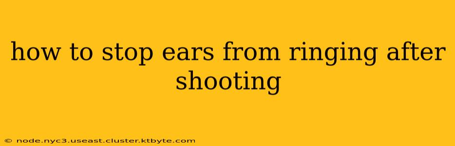 how to stop ears from ringing after shooting