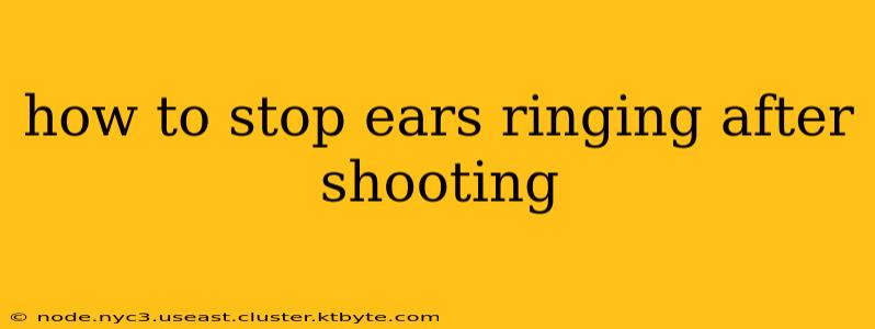 how to stop ears ringing after shooting