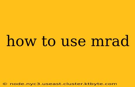 how to use mrad