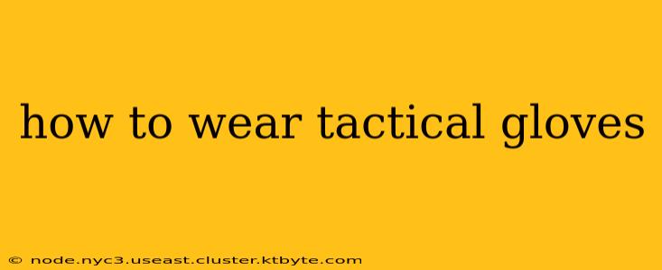 how to wear tactical gloves