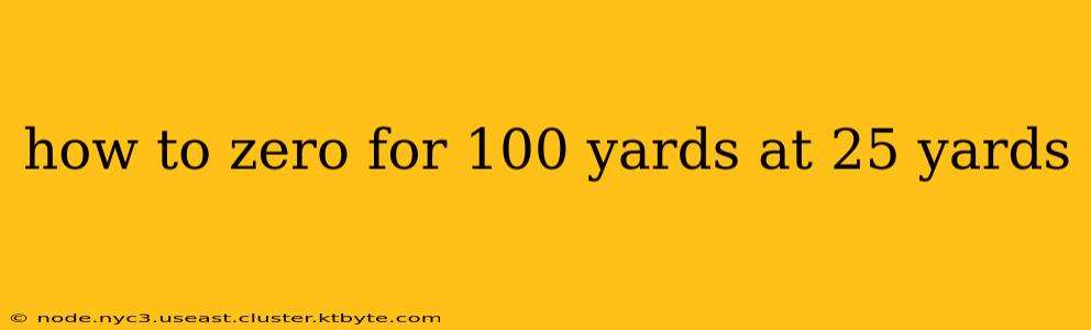 how to zero for 100 yards at 25 yards