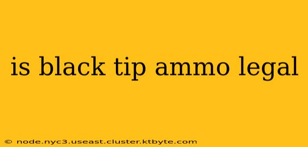 is black tip ammo legal