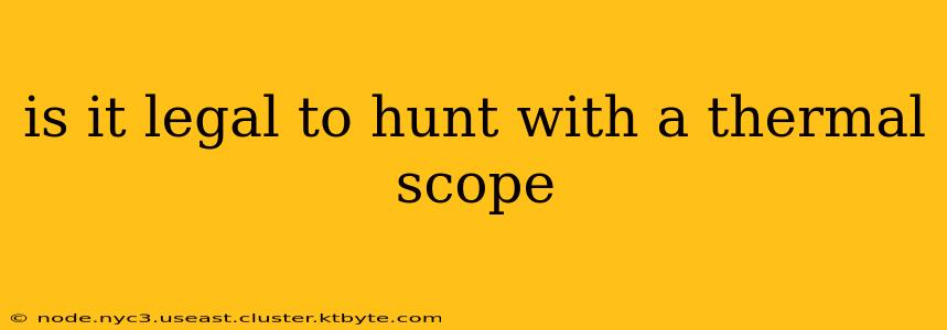 is it legal to hunt with a thermal scope