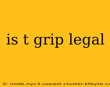 is t grip legal