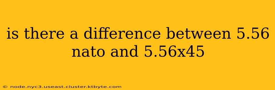 is there a difference between 5.56 nato and 5.56x45