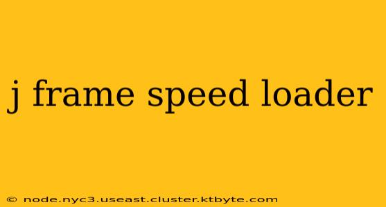 j frame speed loader