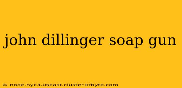 john dillinger soap gun