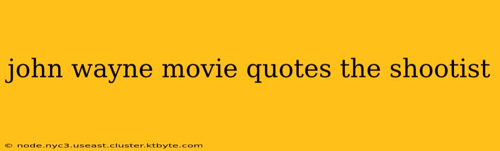 john wayne movie quotes the shootist