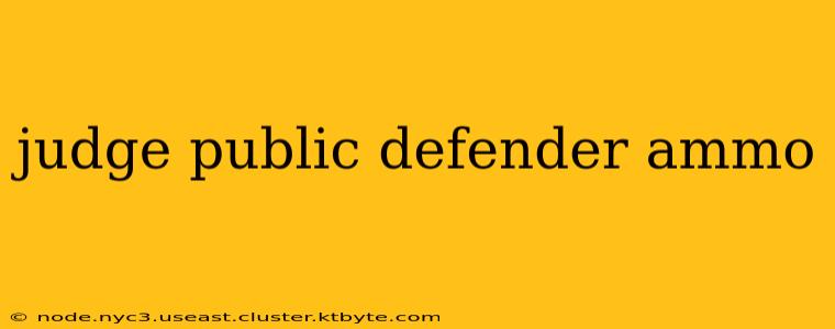 judge public defender ammo