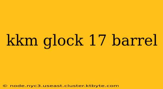 kkm glock 17 barrel