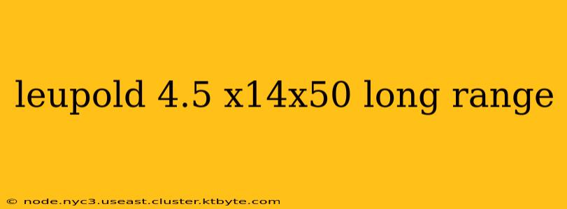 leupold 4.5 x14x50 long range