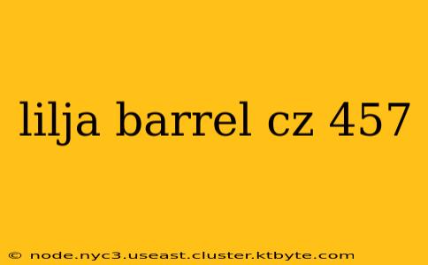 lilja barrel cz 457