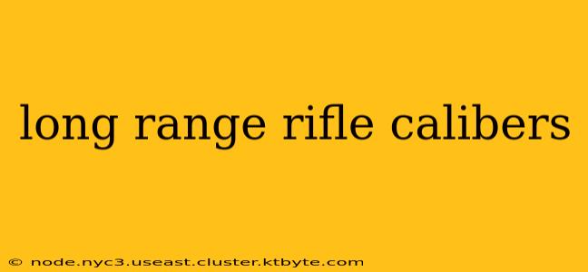 long range rifle calibers