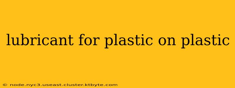 lubricant for plastic on plastic