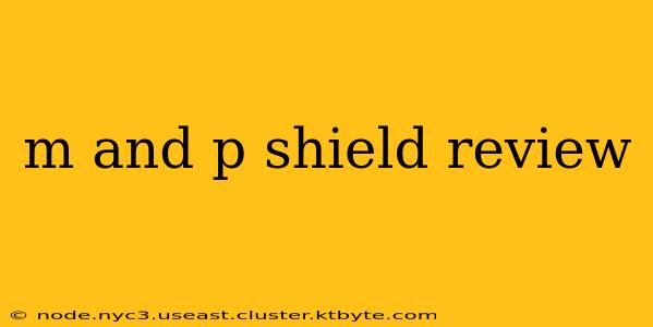 m and p shield review