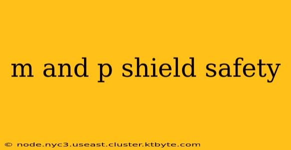 m and p shield safety