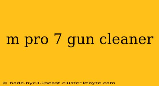 m pro 7 gun cleaner