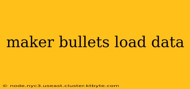 maker bullets load data