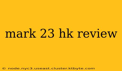 mark 23 hk review