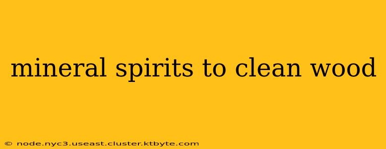 mineral spirits to clean wood