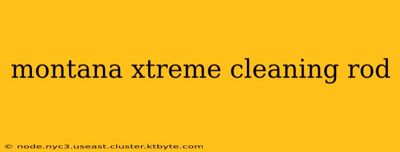 montana xtreme cleaning rod