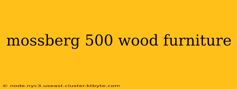 mossberg 500 wood furniture