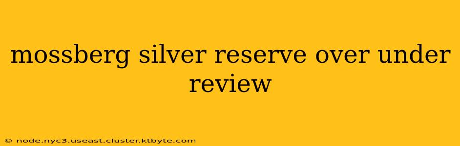 mossberg silver reserve over under review