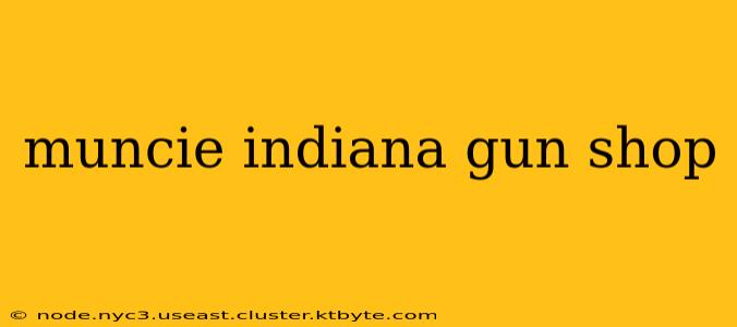 muncie indiana gun shop