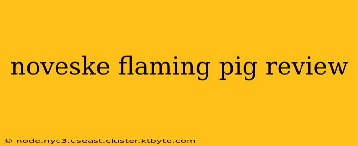 noveske flaming pig review